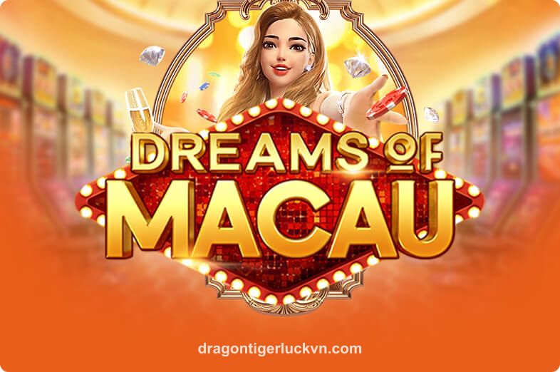 Dreams Of Macau tại dragon tiger luck