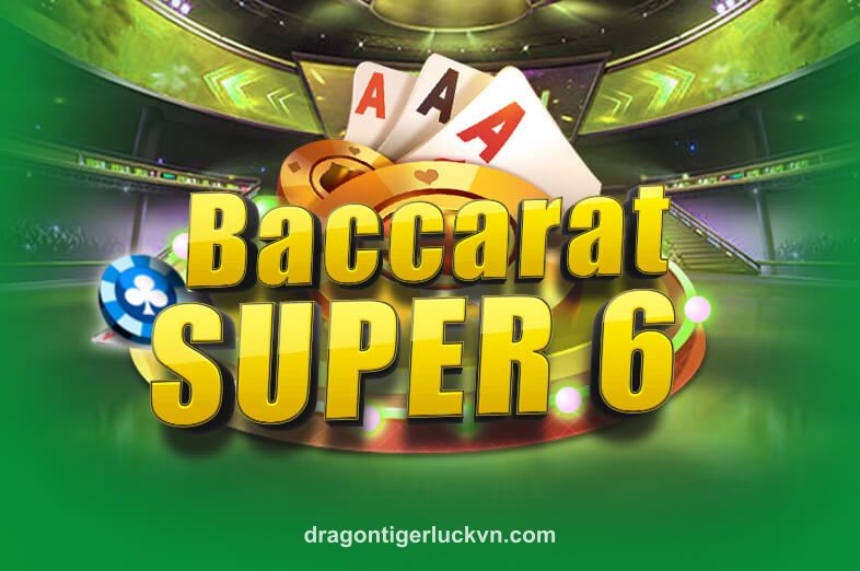 Hình ảnh Baccarat Super 6 tại dragon tiger luck